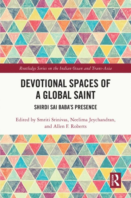 Allen Roberts, Neelima Jeychandran, Smriti Srinivas - Devotional Spaces of a Global Saint, E-bok