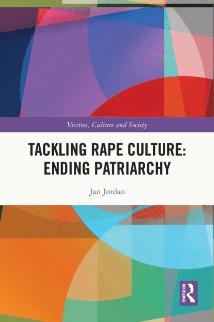 Jan Jordan - Tackling Rape Culture: Ending Patriarchy, E-bok