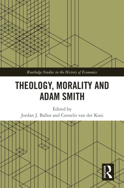 Cornelis van der Kooi, Jordan J. Ballor - Theology, Morality and Adam Smith, E-bok