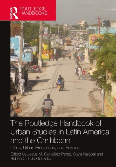 Ruben C. Lois-Gonzalez, Clara Irazabal, Jesus M. Gonzalez-Perez - Routledge Handbook of Urban Studies in Latin America and the Caribbean, E-bok