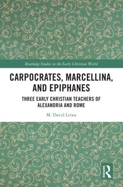 M. David Litwa - Carpocrates, Marcellina, and Epiphanes, E-bok