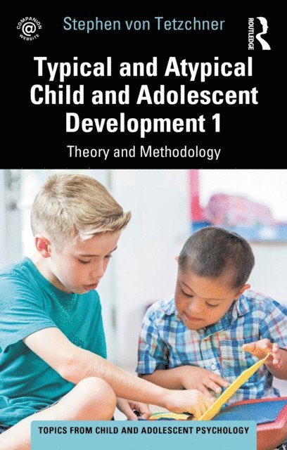 Stephen von Tetzchner - Typical and Atypical Child and Adolescent Development 1 Theory and Methodology, E-bok