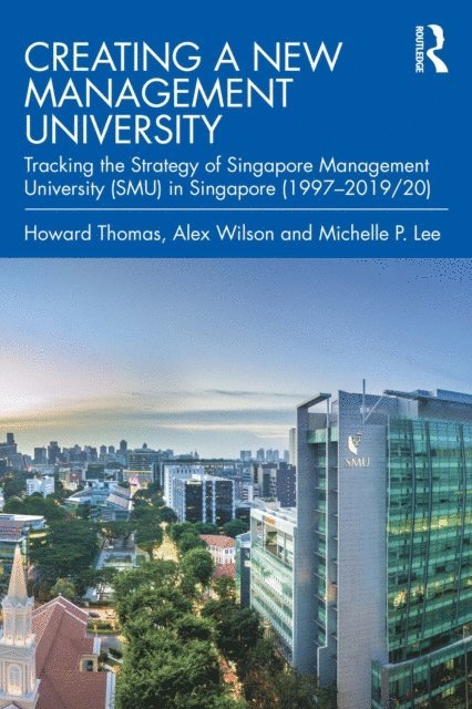 Michelle P. Lee, Alex Wilson, Howard Thomas - Creating a New Management University, E-bok