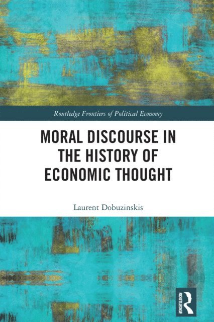 Laurent Dobuzinskis - Moral Discourse in the History of Economic Thought, E-bok