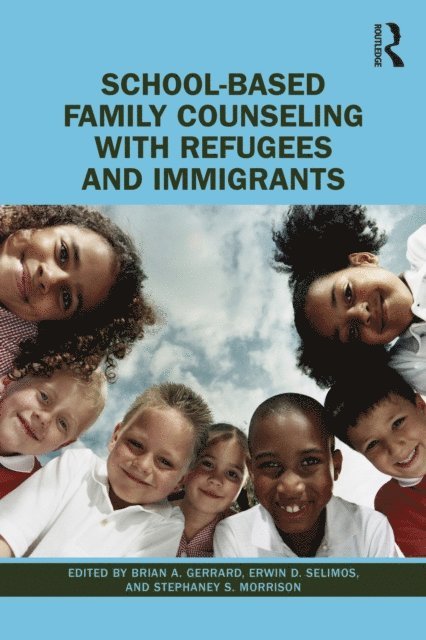 Stephaney S. Morrison, Erwin D. Selimos, Brian A. Gerrard - School-Based Family Counseling with Refugees and Immigrants, E-bok