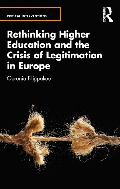 Ourania Filippakou - Rethinking Higher Education and the Crisis of Legitimation in Europe, E-bok