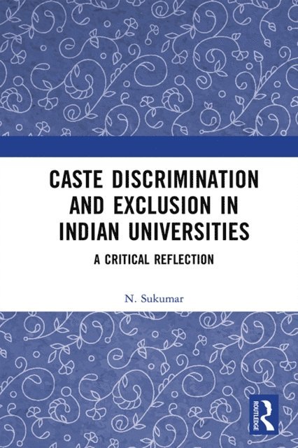 N. Sukumar - Caste Discrimination and Exclusion in Indian Universities, E-bok