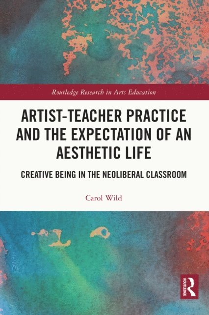 Carol Wild - Artist-Teacher Practice and the Expectation of an Aesthetic Life, E-bok