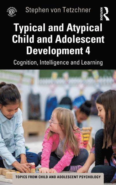 Stephen von Tetzchner - Typical and Atypical Child Development 4 Cognition, Intelligence and Learning, E-bok