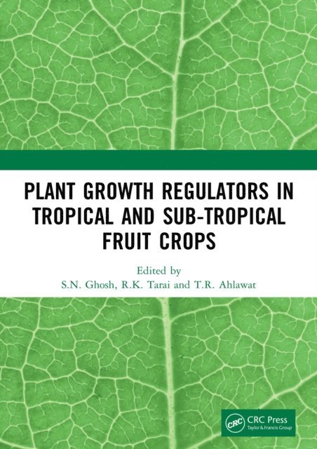T.R. Ahlawat, R.K. Tarai, S.N. Ghosh - Plant Growth Regulators in Tropical and Sub-tropical Fruit Crops, E-bok