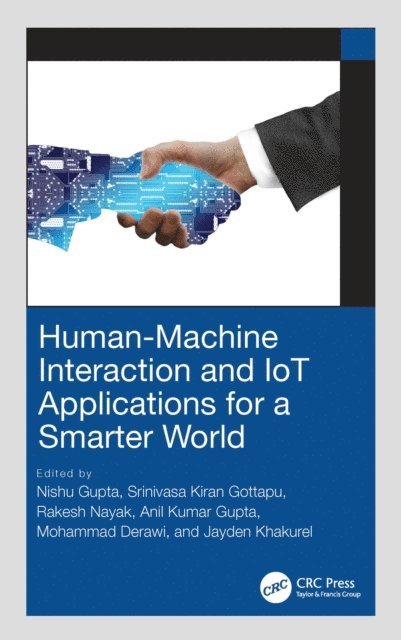 Jayden Khakurel, Mohammad Derawi, Anil Kumar Gupta, Rakesh Nayak, Srinivasa Kiran Gottapu, Nishu Gupta - Human-Machine Interaction and IoT Applications for a Smarter World, E-bok