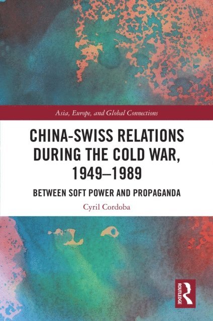 Cyril Cordoba - China-Swiss Relations during the Cold War, 1949-1989, E-bok