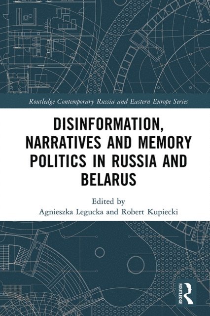 Robert Kupiecki, Agnieszka Legucka - Disinformation, Narratives and Memory Politics in Russia and Belarus, E-bok