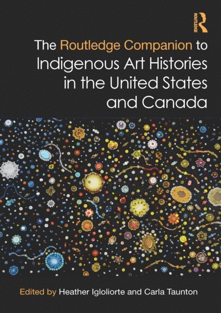 Carla Taunton, Heather Igloliorte - Routledge Companion to Indigenous Art Histories in the United States and Canada, E-bok