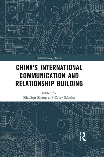 Corey Schultz, Xiaoling Zhang - China's International Communication and Relationship Building, E-bok