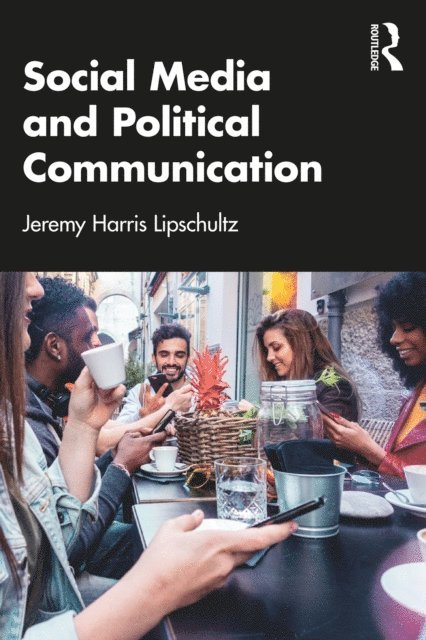Jeremy Harris Lipschultz - Social Media and Political Communication, E-bok