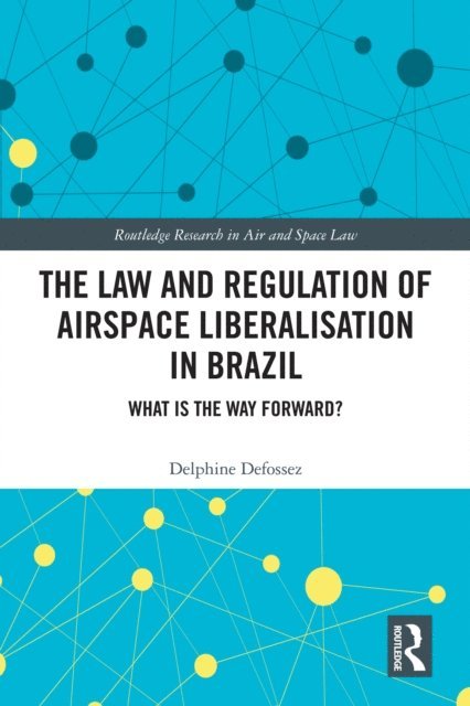 Delphine Defossez - Law and Regulation of Airspace Liberalisation in Brazil, E-bok