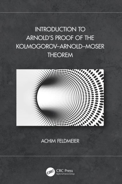 Achim Feldmeier - Introduction to Arnolda  s Proof of the Kolmogorova &quote;Arnolda &quote;Moser Theorem, E-bok
