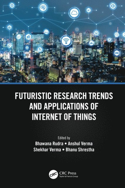 Bhanu Shrestha, Shekhar Verma, Anshul Verma, Bhawana Rudra - Futuristic Research Trends and Applications of Internet of Things, E-bok