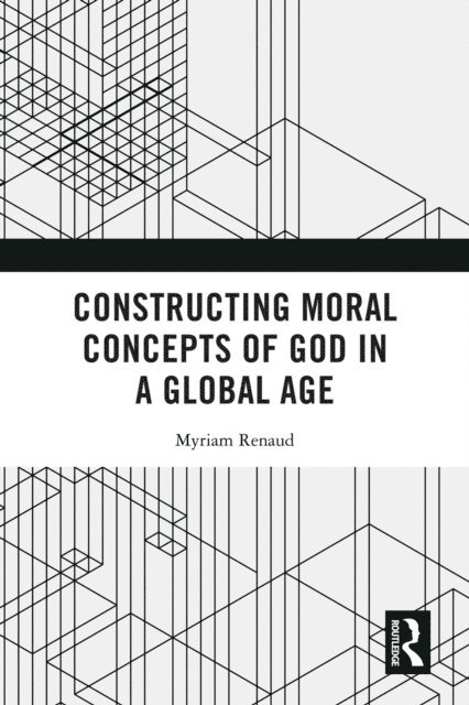 Myriam Renaud - Constructing Moral Concepts of God in a Global Age, E-bok