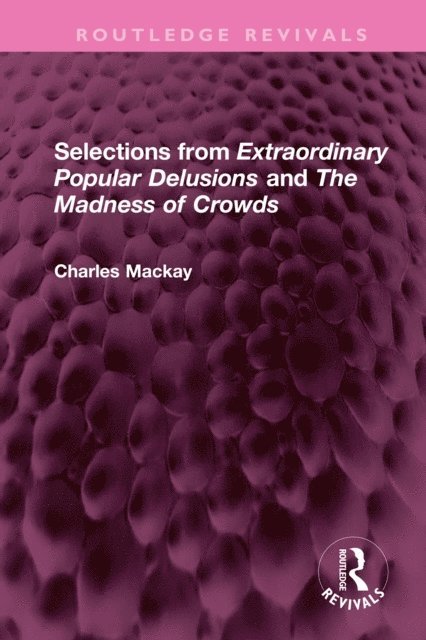 Charles Mackay - Selections from 'Extraordinary Popular Delusions' and 'The Madness of Crowds', E-bok
