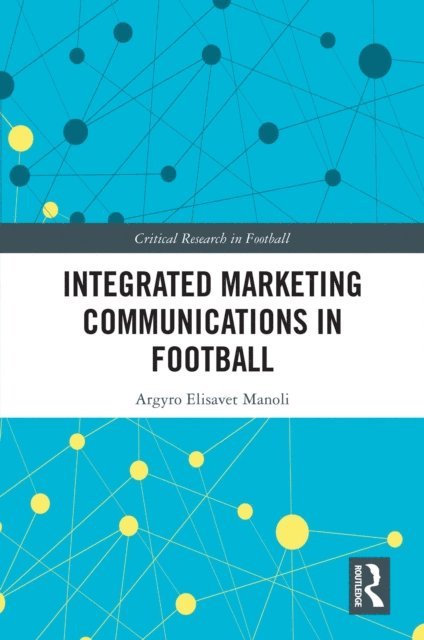 Argyro Elisavet Manoli - Integrated Marketing Communications in Football, E-bok