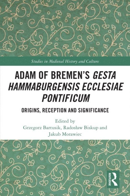 Jakub Morawiec, Radoslaw Biskup, Grzegorz Bartusik - Adam of Bremen's Gesta Hammaburgensis Ecclesiae Pontificum, E-bok