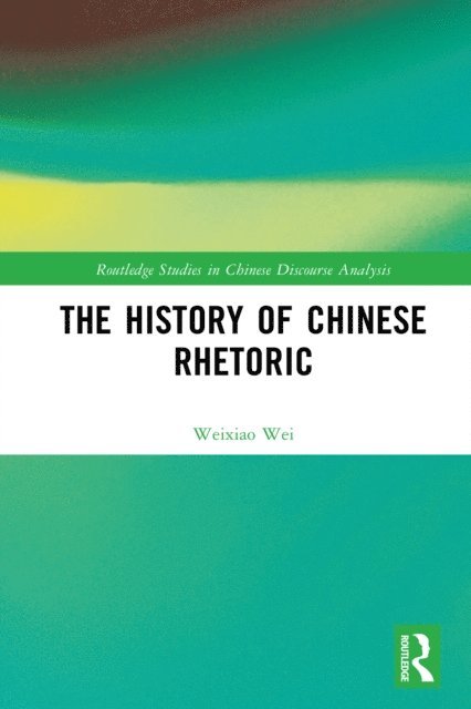 Weixiao Wei - History of Chinese Rhetoric, E-bok