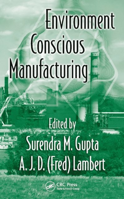 A.J.D. (Fred) Lambert, Surendra M. Gupta - Environment Conscious Manufacturing, E-bok