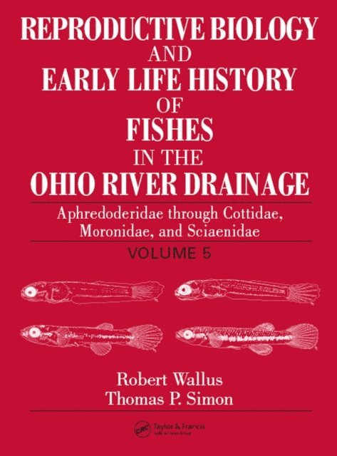 Thomas P. Simon, Robert Wallus - Reproductive Biology and Early Life History of Fishes in the Ohio River Drainage, E-bok