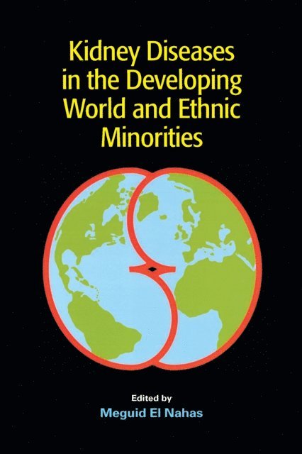 Giuseppe Remuzzi, John H. Dirks, Rashad Barsoum, Meguid El Nahas - Kidney Diseases in the Developing World and Ethnic Minorities, E-bok