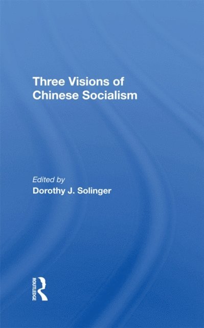 Dorothy J Solinger - Three Visions Of Chinese Socialism, E-bok