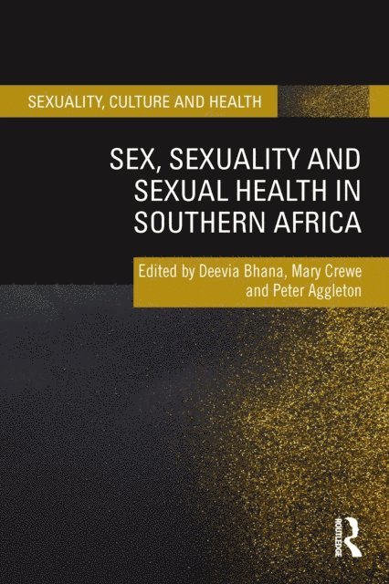 Peter Aggleton, Mary Crewe, Deevia Bhana - Sex, Sexuality and Sexual Health in Southern Africa, E-bok