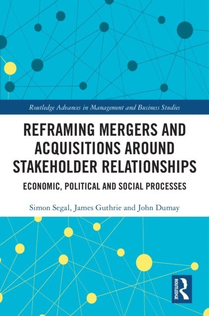 John Dumay, James Guthrie, Simon Segal - Reframing Mergers and Acquisitions around Stakeholder Relationships, E-bok