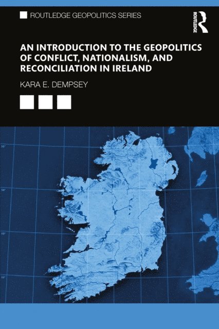 Kara E. Dempsey - Introduction to the Geopolitics of Conflict, Nationalism, and Reconciliation in Ireland, E-bok