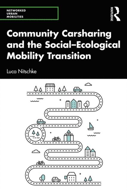 Luca Nitschke - Community Carsharing and the Social-Ecological Mobility Transition, E-bok