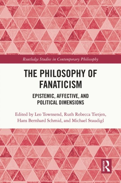 Michael Staudigl, Hans Bernhard Schmid, Ruth Rebecca Tietjen, Leo Townsend - Philosophy of Fanaticism, E-bok