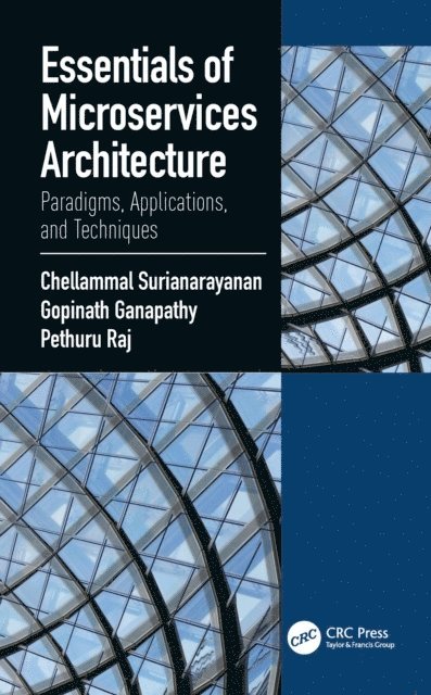 Raj Pethuru, Gopinath Ganapathy, Chellammal Surianarayanan - Essentials of Microservices Architecture, E-bok