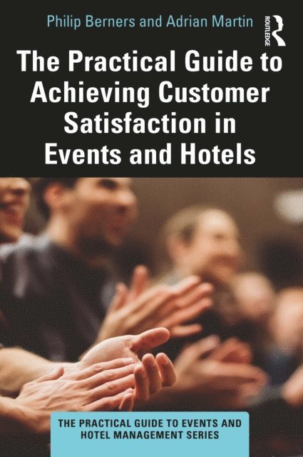 Adrian Martin, Philip Berners - Practical Guide to Achieving Customer Satisfaction in Events and Hotels, E-bok