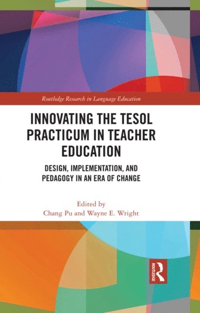 Wayne E. Wright, Chang Pu - Innovating the TESOL Practicum in Teacher Education, E-bok