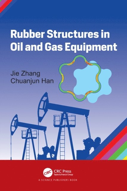 Chuanjun Han, Jie Zhang - Rubber Structures in Oil and Gas Equipment, E-bok