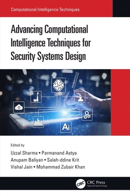 Mohammad Zubair Khan, Vishal Jain, Salah-ddine Krit, Anupam Baliyan, Parmanand Astya, Uzzal Sharma - Advancing Computational Intelligence Techniques for Security Systems Design, E-bok