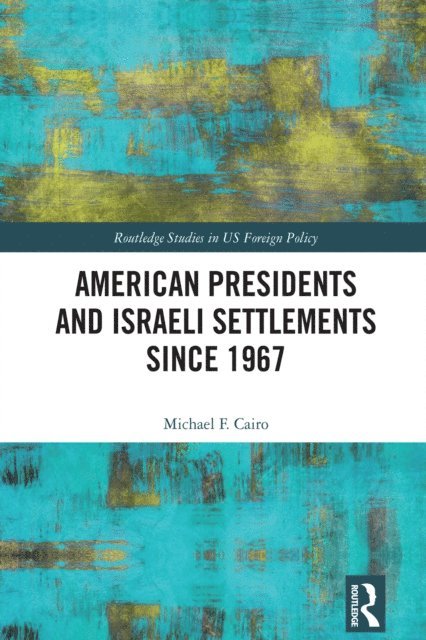 Michael F. Cairo - American Presidents and Israeli Settlements since 1967, E-bok. Tillgänglighet: Lägg i varukorg