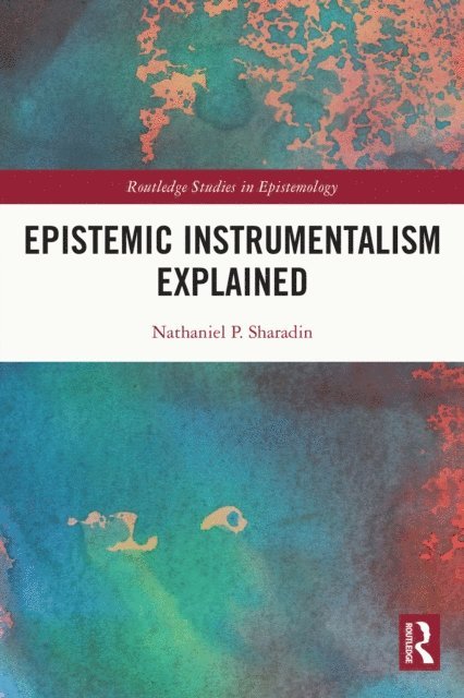 Nathaniel Sharadin - Epistemic Instrumentalism Explained, E-bok
