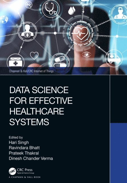 Dinesh Chander Verma, Prateek Thakral, Ravindara Bhatt, Hari Singh - Data Science for Effective Healthcare Systems, E-bok