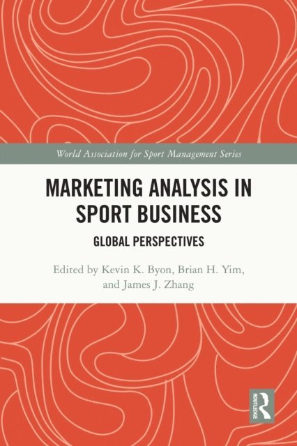 James J. Zhang, Brian H Yim, Kevin K Byon - Marketing Analysis in Sport Business, E-bok