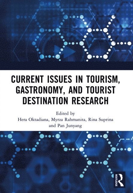 Pan Junyang, Rina Suprina, Myrza Rahmanita, Hera Oktadiana - Current Issues in Tourism, Gastronomy, and Tourist Destination Research, E-bok