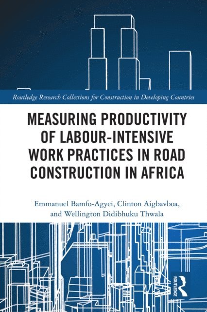 Wellington Didibhuku Thwala, Clinton Aigbavboa, Emmanuel Bamfo-Agyei - Measuring Productivity of Labour-Intensive Work Practices in Road Construction in Africa, E-bok