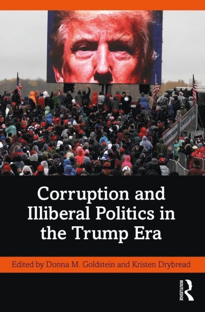 Kristen Drybread, Donna M. Goldstein - Corruption and Illiberal Politics in the Trump Era, E-bok