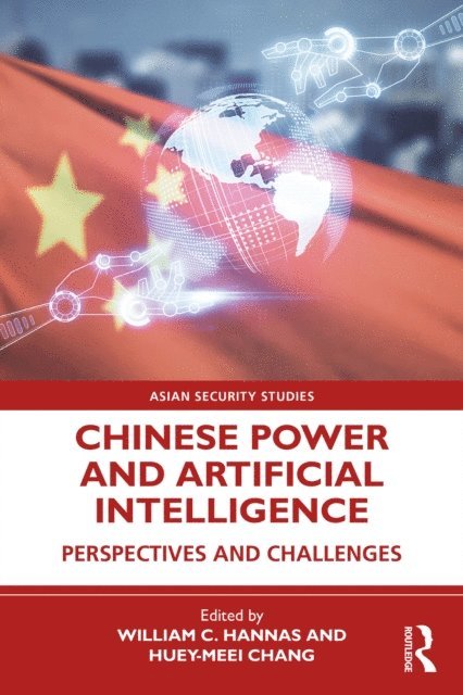 Huey-Meei Chang, William C. Hannas - Chinese Power and Artificial Intelligence, E-bok